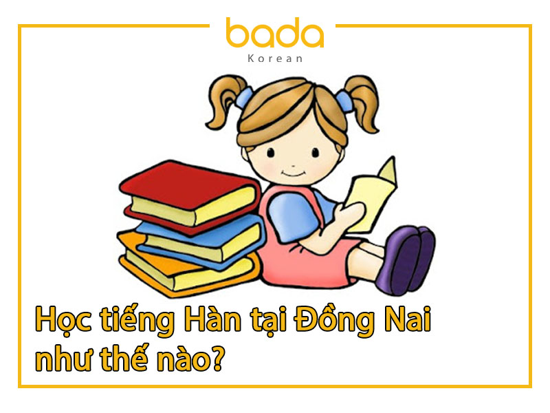 Học tiếng Hàn tại Đồng Nai như thế nào_