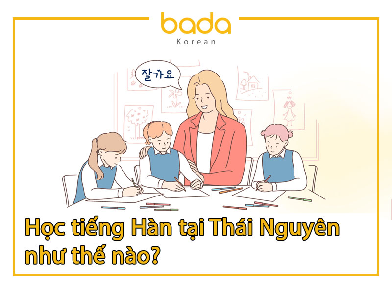 Học tiếng Hàn tại Thái Nguyên như thế nào